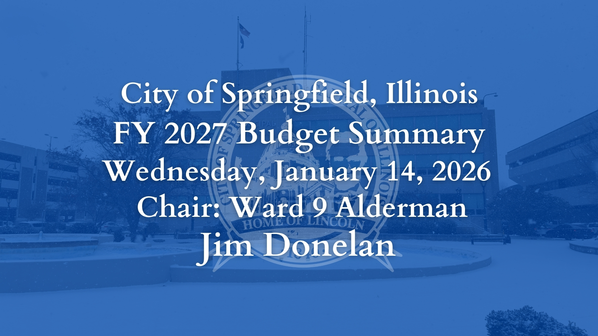 (LIVE) City of Springfield, Illinois FY 2027 Budget Summary, Wednesday, January 14, 2026