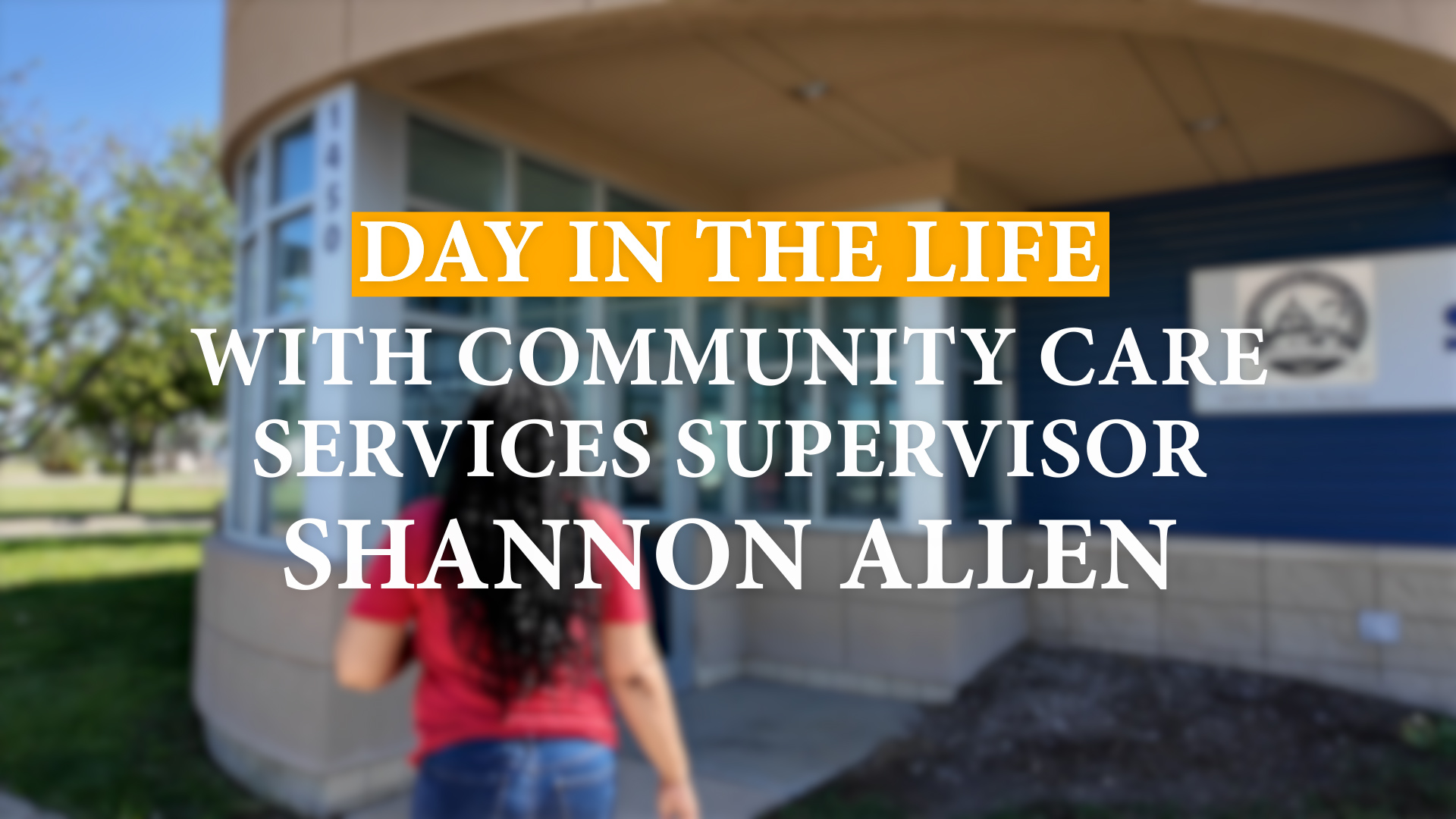 Day in the Life, Community Care Services Supervisor Shanon Allen