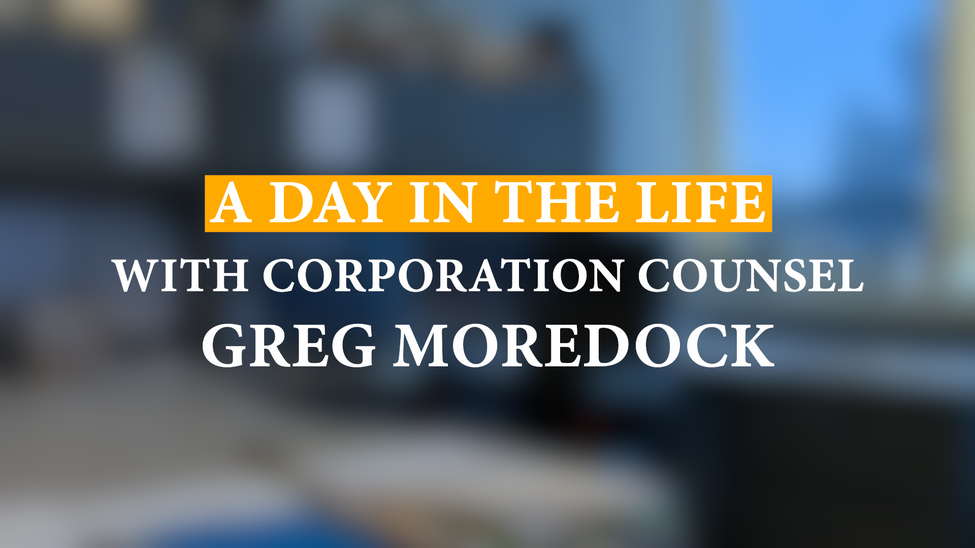 A Day in the Life with Corporation Counsel Greg Moredock